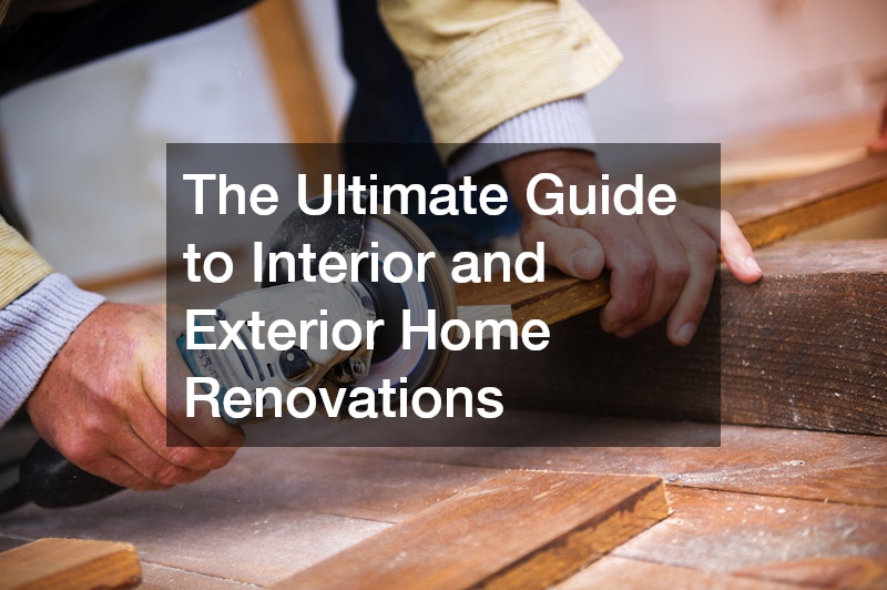 The Ultimate Guide to Interior and Exterior Home Renovations