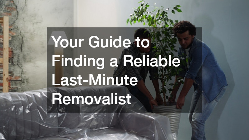Your Guide to Finding a Reliable Last-Minute Removalist