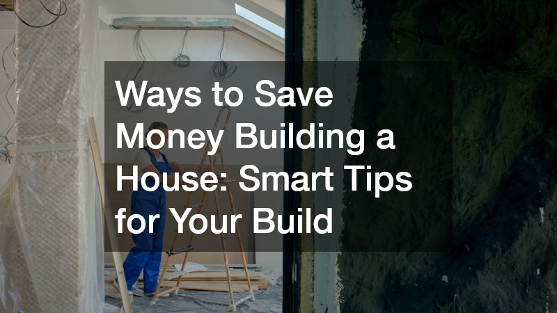 Ways to Save Money Building a House  Smart Tips for Your Build